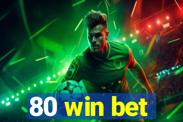 80 win bet